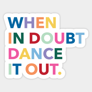 When in doubt dance it out Sticker